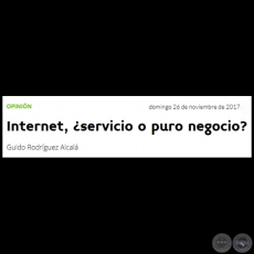 INTERNET, SERVICIO O PURO NEGOCIO? - Por GUIDO RODRGUEZ ALCAL - Domingo, 26 de Noviembre de 2017